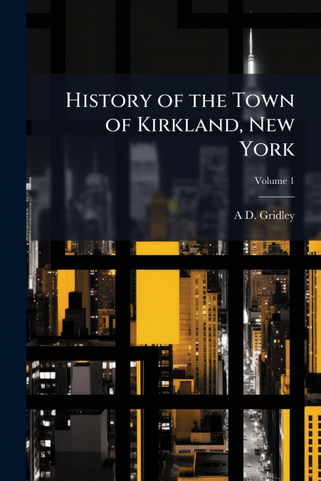 History of the Town of Kirkland, New York; Volume 1
