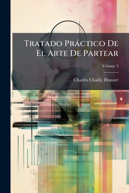 Tratado Práctico De El Arte De Partear; Volume 3