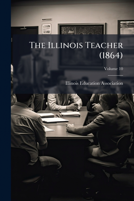 The Illinois Teacher (1864); Volume 10