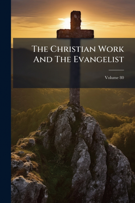 The Christian Work And The Evangelist; Volume 80
