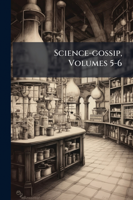 Science-gossip, Volumes 5-6