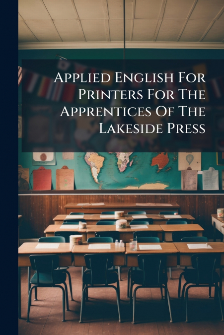 Applied English For Printers For The Apprentices Of The Lakeside Press