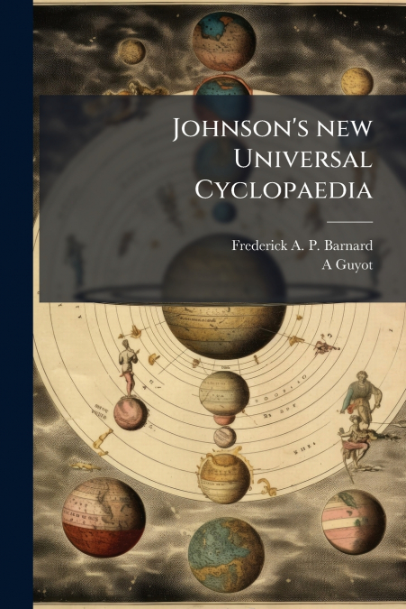 Johnson’s new Universal Cyclopaedia