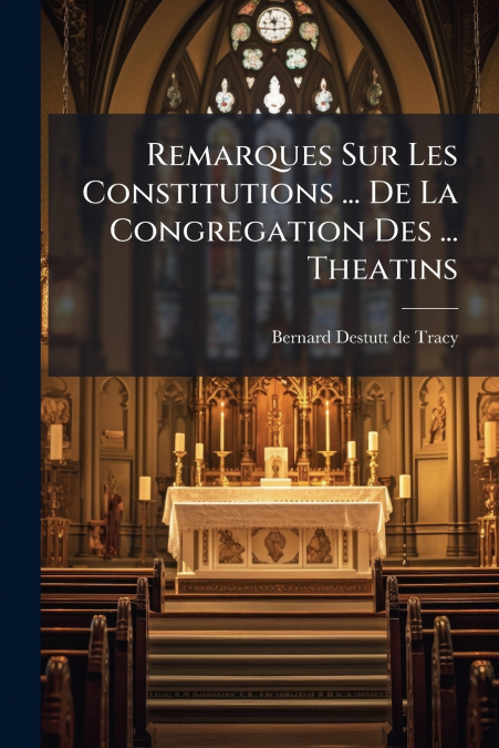 Remarques Sur Les Constitutions ... De La Congregation Des ... Theatins