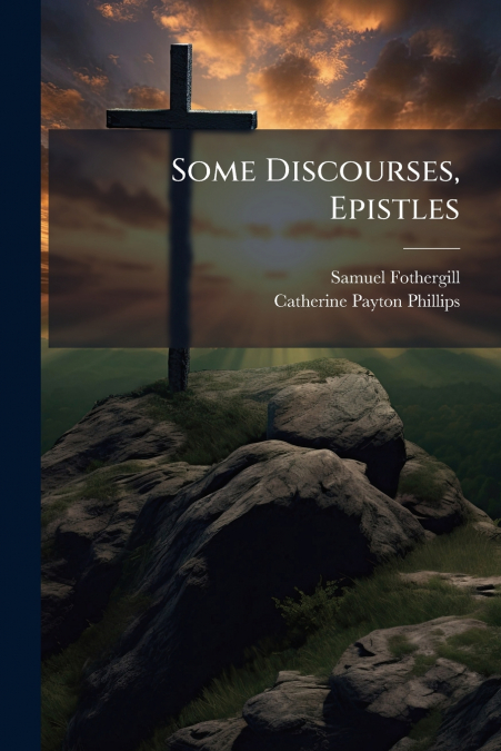 Some Discourses, Epistles