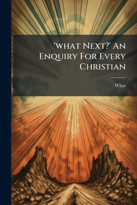 ’what Next?’ An Enquiry For Every Christian