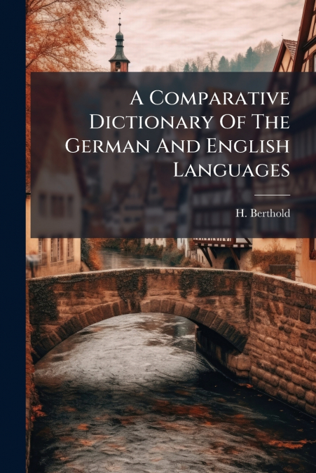 A Comparative Dictionary Of The German And English Languages