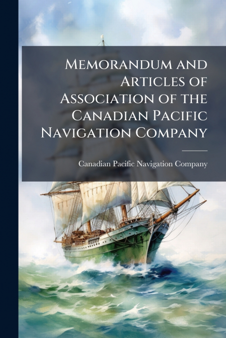 Memorandum and Articles of Association of the Canadian Pacific Navigation Company
