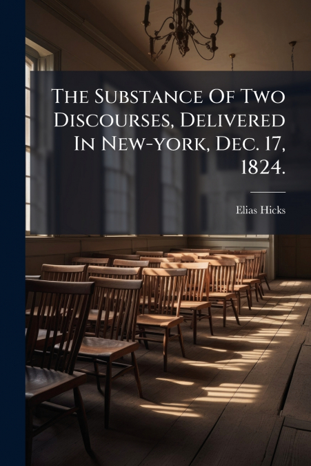 The Substance Of Two Discourses, Delivered In New-york, Dec. 17, 1824.
