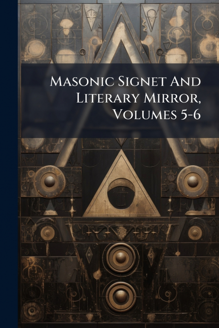 Masonic Signet And Literary Mirror, Volumes 5-6