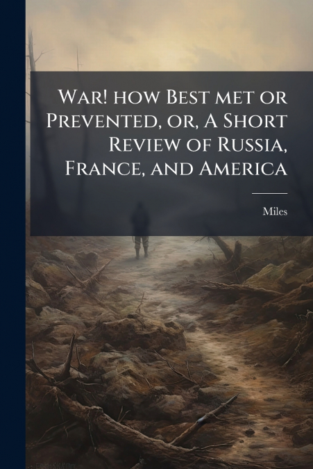 War! how Best met or Prevented, or, A Short Review of Russia, France, and America