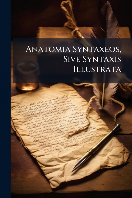 Anatomia Syntaxeos, Sive Syntaxis Illustrata