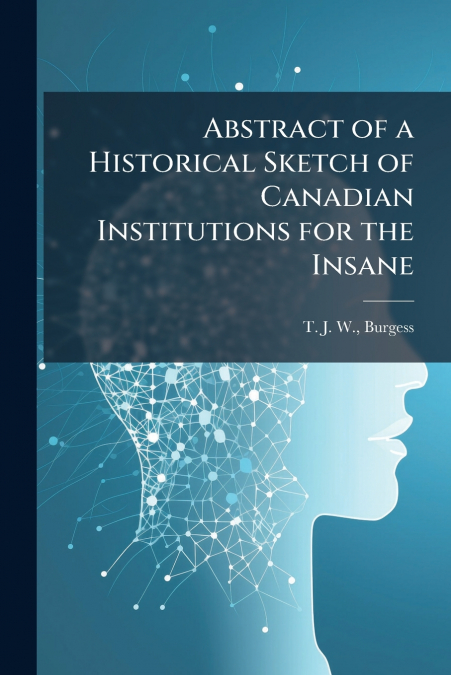 Abstract of a Historical Sketch of Canadian Institutions for the Insane