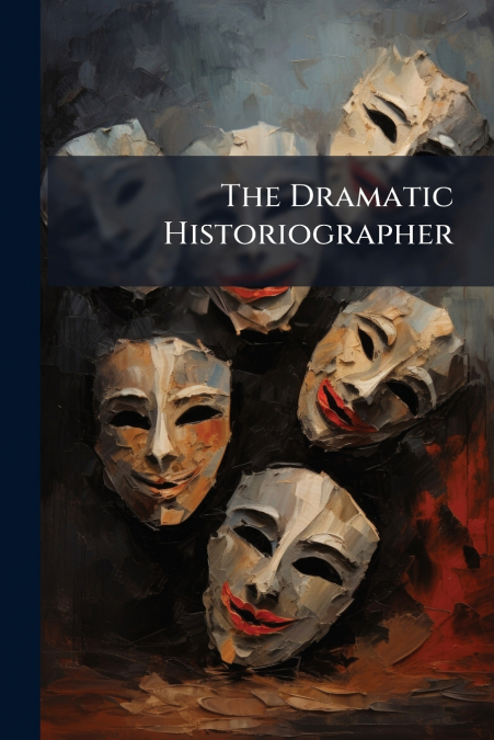 The Dramatic Historiographer