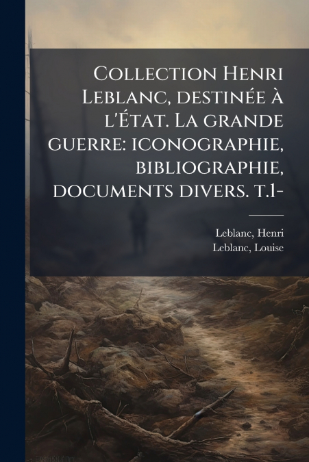 Collection Henri Leblanc, destinée à l’État. La grande guerre