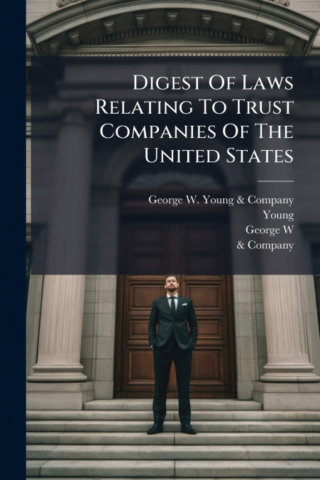 Digest Of Laws Relating To Trust Companies Of The United States