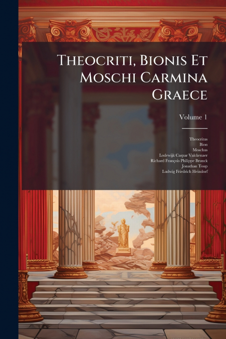 Theocriti, Bionis Et Moschi Carmina Graece; Volume 1