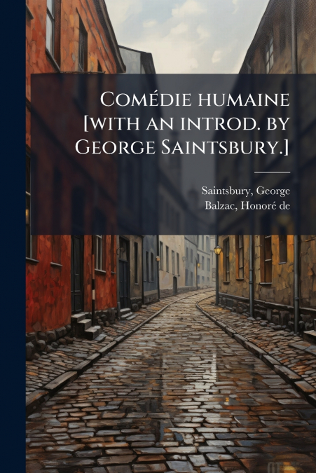 Comédie humaine [with an introd. by George Saintsbury.]