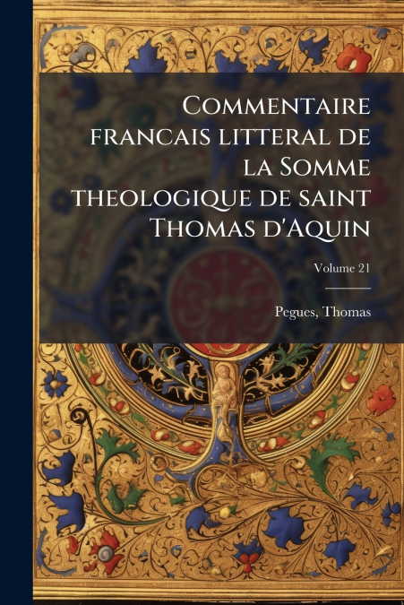 Commentaire francais litteral de la Somme theologique de saint Thomas d’Aquin; Volume 21