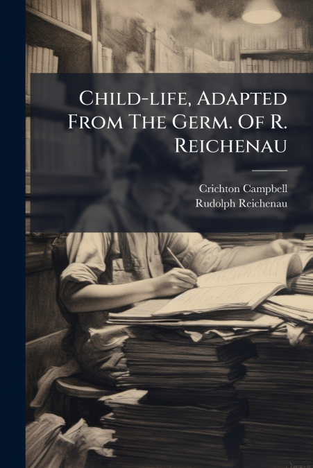 Child-life, Adapted From The Germ. Of R. Reichenau