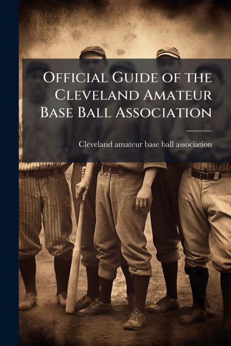 Official Guide of the Cleveland Amateur Base Ball Association