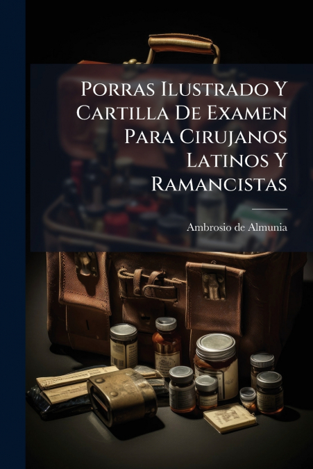 Porras Ilustrado Y Cartilla De Examen Para Cirujanos Latinos Y Ramancistas