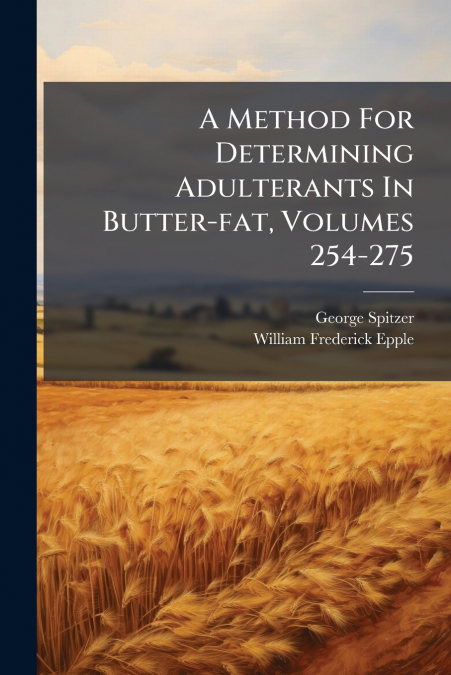 A Method For Determining Adulterants In Butter-fat, Volumes 254-275