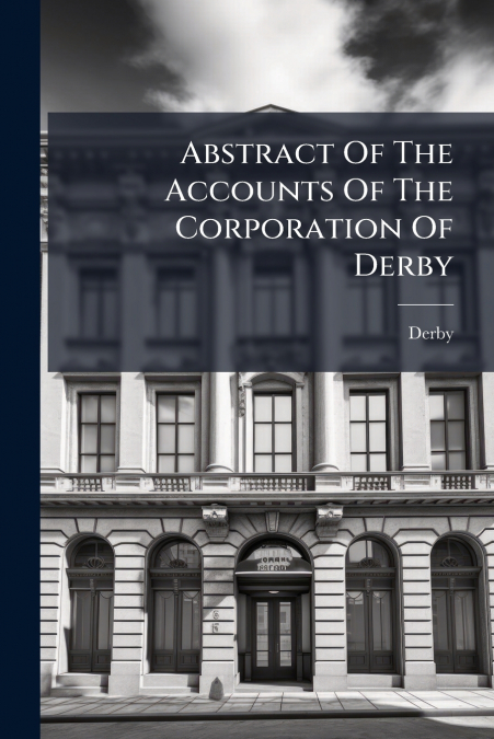 Abstract Of The Accounts Of The Corporation Of Derby