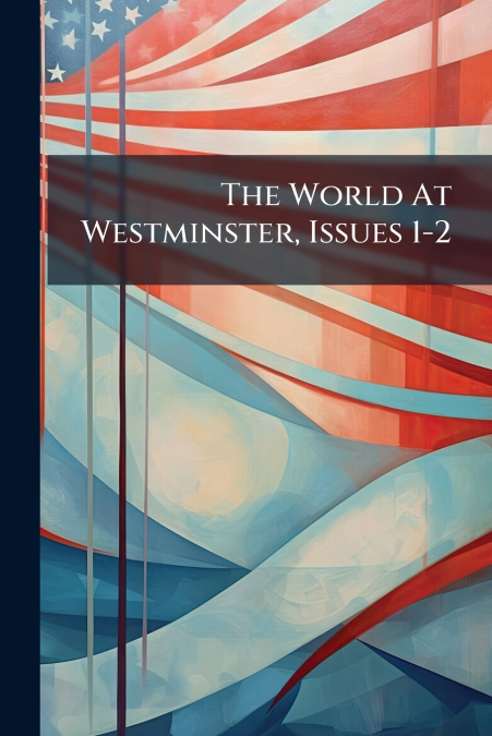 The World At Westminster, Issues 1-2