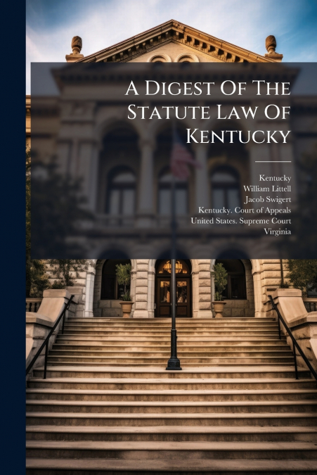 A Digest Of The Statute Law Of Kentucky