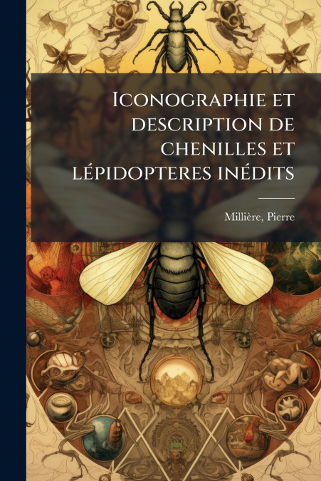 Iconographie et description de chenilles et lépidopteres inédits