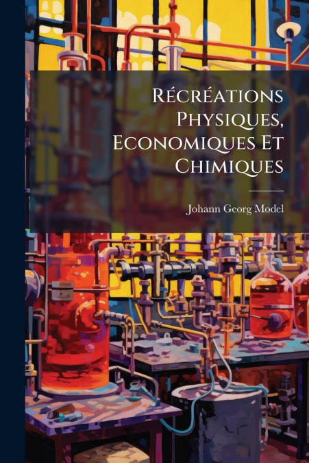 Récréations Physiques, Economiques Et Chimiques
