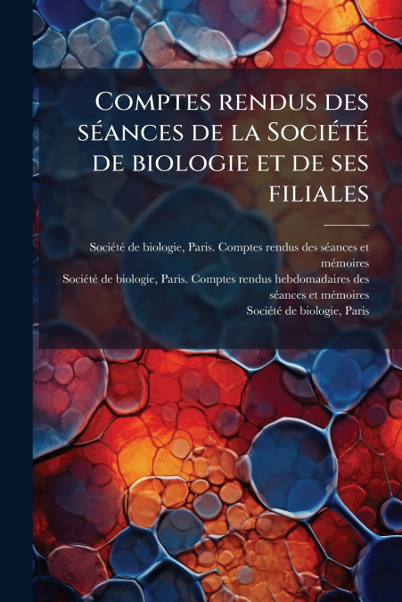 Comptes rendus des séances de la Société de biologie et de ses filiales