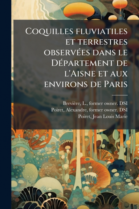 Coquilles fluviatiles et terrestres observées dans le Département de l’Aisne et aux environs de Paris