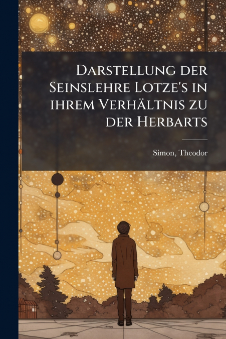 Darstellung der Seinslehre Lotze’s in ihrem Verhältnis zu der Herbarts