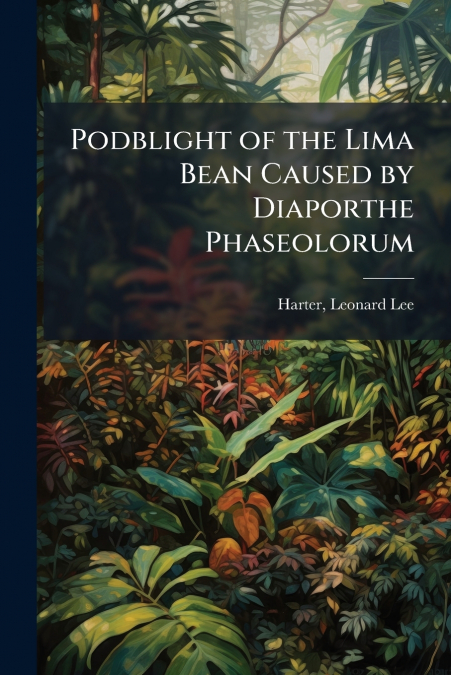 Podblight of the Lima Bean Caused by Diaporthe Phaseolorum
