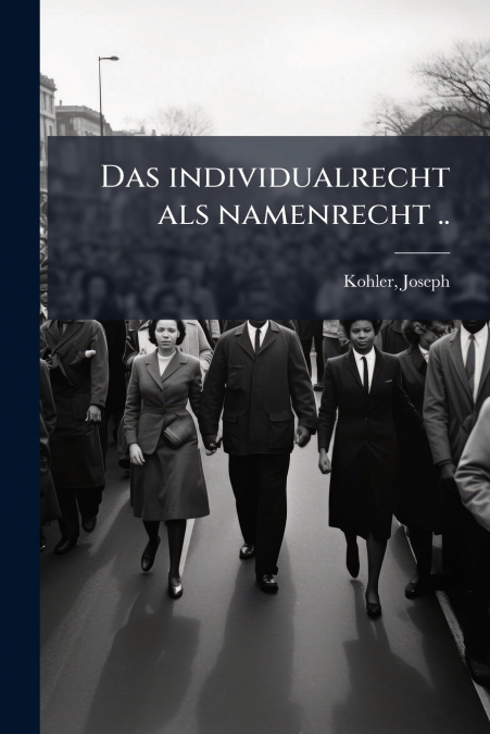Das individualrecht als namenrecht ..