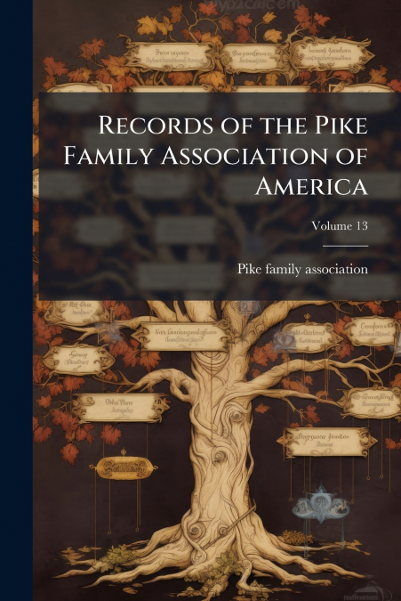 Records of the Pike Family Association of America; Volume 13