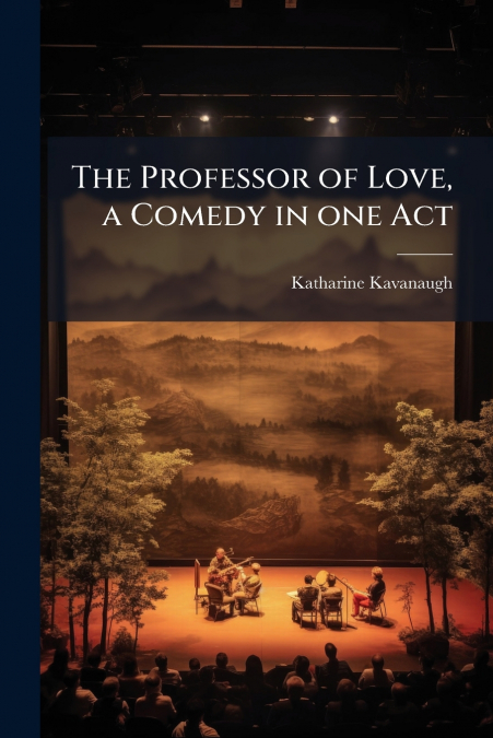 The Professor of Love, a Comedy in one Act
