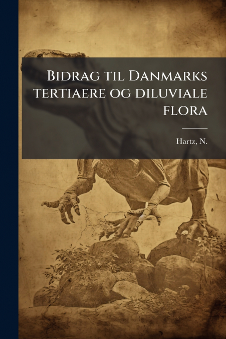 Bidrag til Danmarks tertiaere og diluviale flora