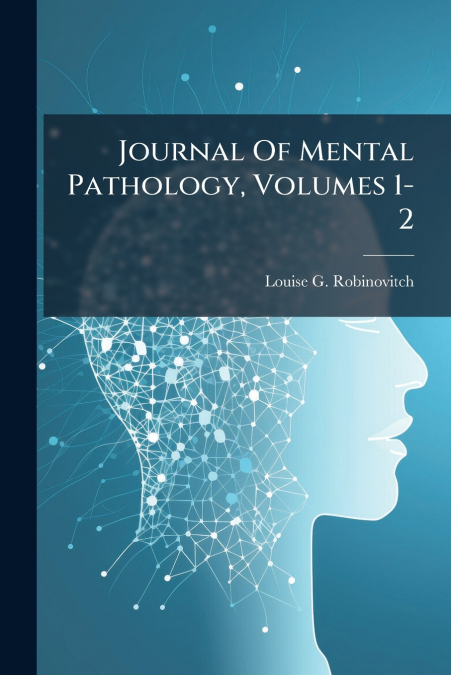 Journal Of Mental Pathology, Volumes 1-2