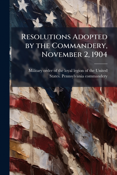 Resolutions Adopted by the Commandery, November 2, 1904