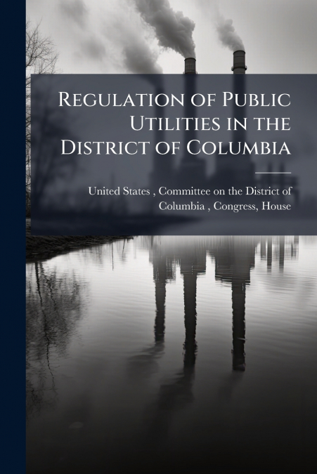 Regulation of Public Utilities in the District of Columbia