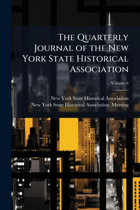 The Quarterly Journal of the New York State Historical Association; Volume 6