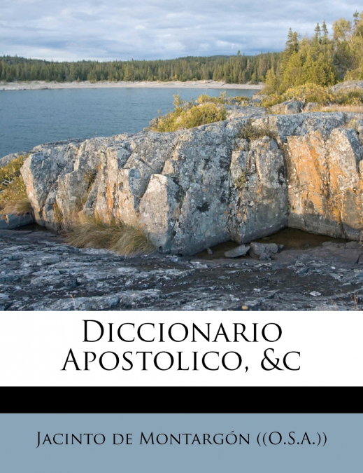 Diccionario Apostolico, &c