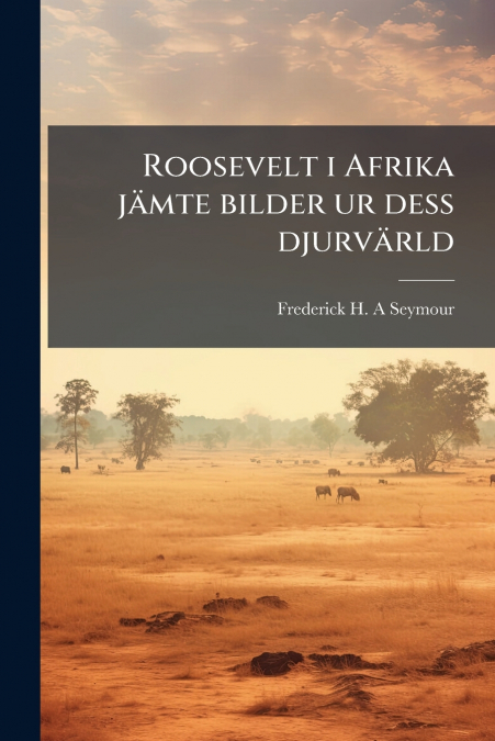 Roosevelt i Afrika jämte bilder ur dess djurvärld
