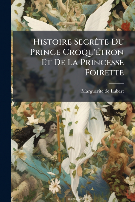 Histoire Secrète Du Prince Croqu’étron Et De La Princesse Foirette