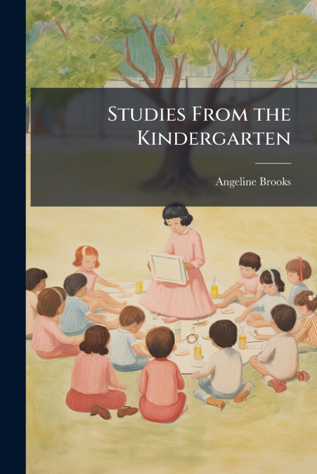 Studies From the Kindergarten