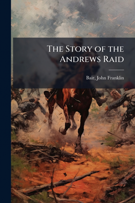 The Story of the Andrews Raid