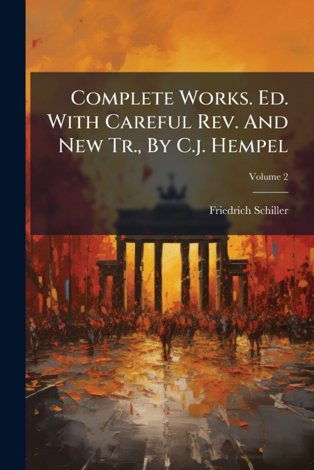 Complete Works. Ed. With Careful Rev. And New Tr., By C.j. Hempel; Volume 2